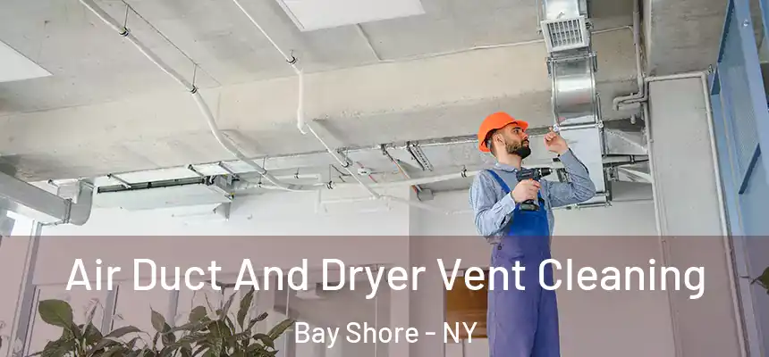 Air Duct And Dryer Vent Cleaning Bay Shore - NY