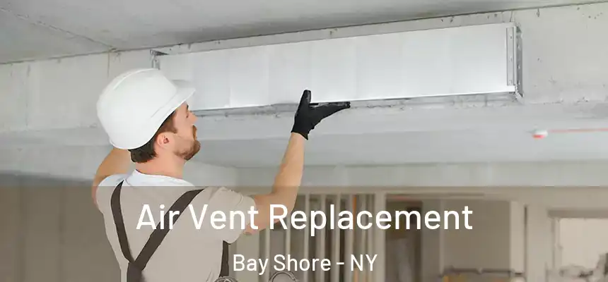 Air Vent Replacement Bay Shore - NY