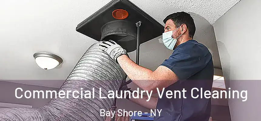Commercial Laundry Vent Cleaning Bay Shore - NY