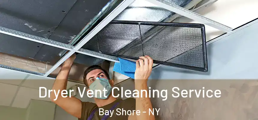 Dryer Vent Cleaning Service Bay Shore - NY