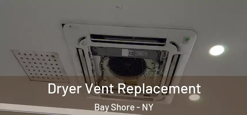 Dryer Vent Replacement Bay Shore - NY
