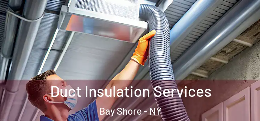  Duct Insulation Services Bay Shore - NY