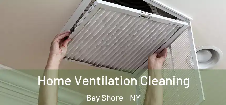 Home Ventilation Cleaning Bay Shore - NY
