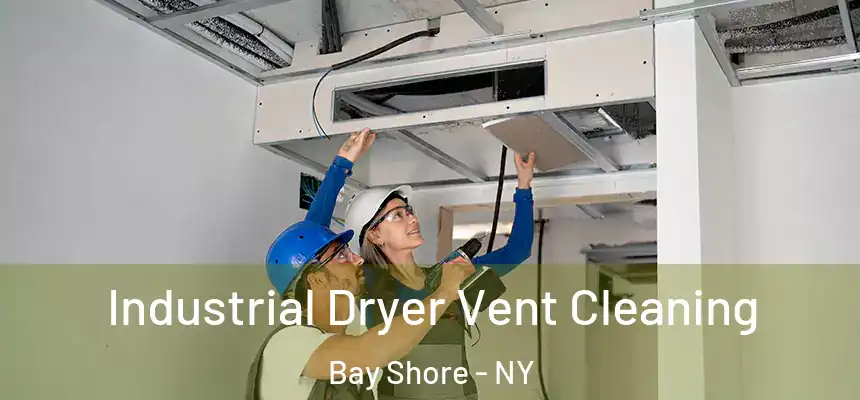  Industrial Dryer Vent Cleaning Bay Shore - NY