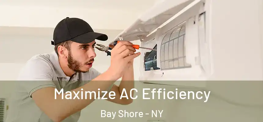 Maximize AC Efficiency Bay Shore - NY
