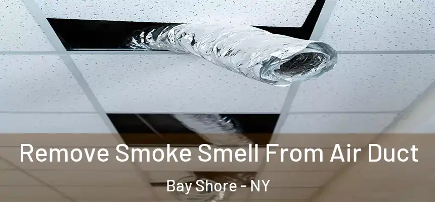 Remove Smoke Smell From Air Duct Bay Shore - NY