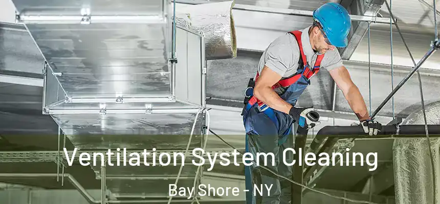 Ventilation System Cleaning Bay Shore - NY